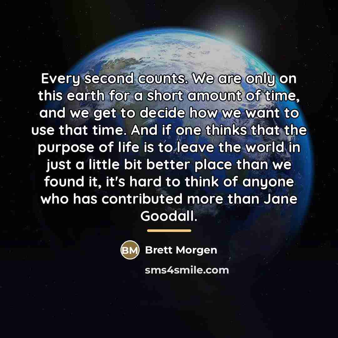 “Every second counts. We are only on this earth for…” quote by Brett Morgen