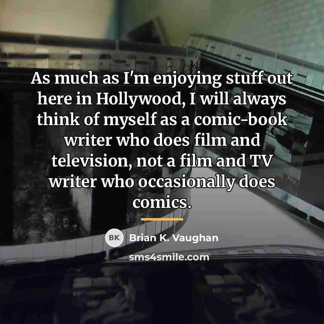 “As much as I'm enjoying stuff out here in Hollywood,…” quote by Brian K. Vaughan
