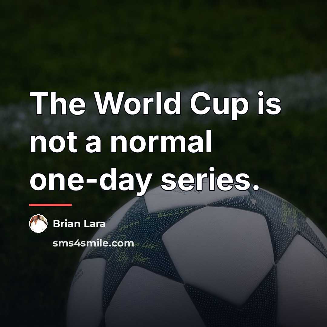 “The World Cup is not a normal one-day series.…” quote by Brian Lara