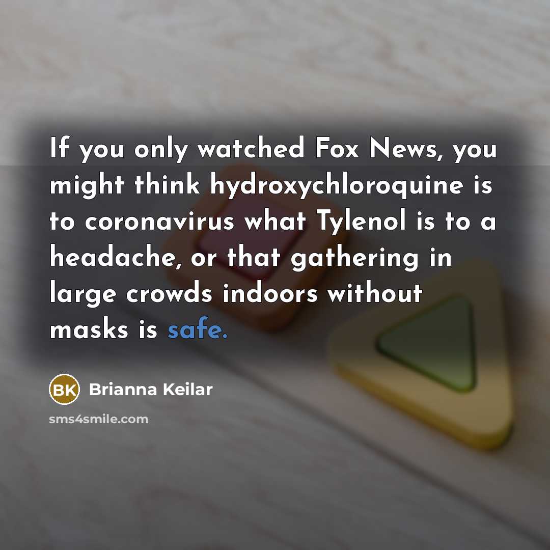 “If you only watched Fox News, you might think hydroxychloroquine…” quote by Brianna Keilar