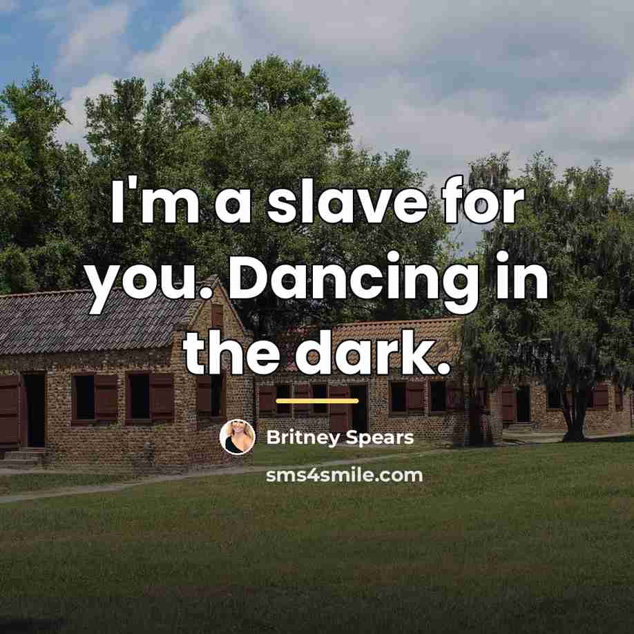 “I'm a slave for you. Dancing in the dark.…” quote by Britney Spears