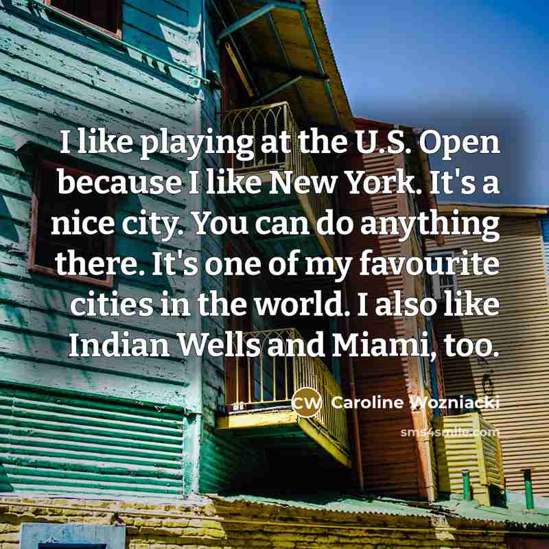 “I like playing at the U.S. Open because I like…” quote by Caroline Wozniacki