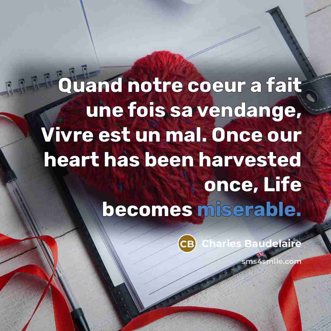 “Quand notre coeur a fait une fois sa vendange, Vivre…” quote by Charles Baudelaire