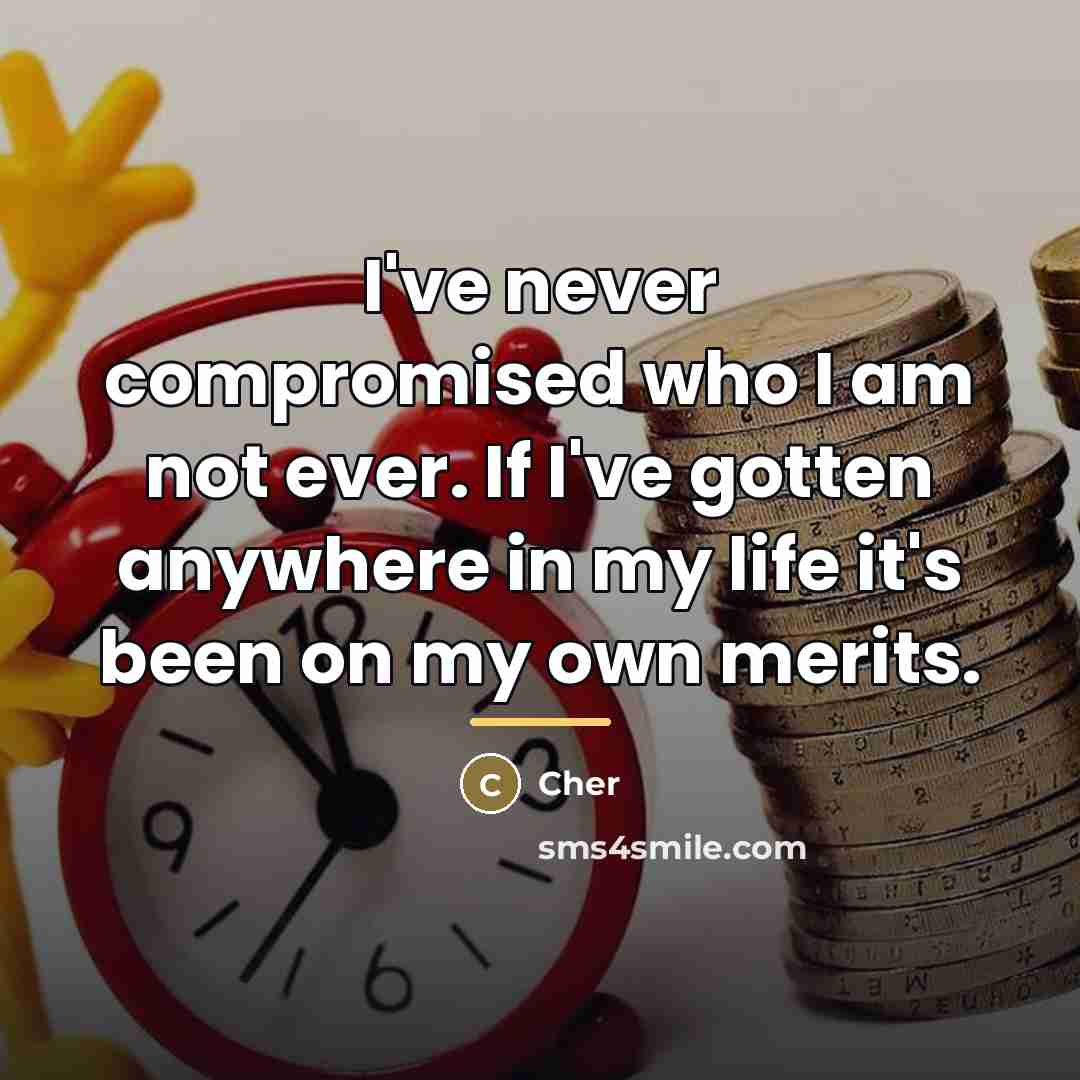 “I've never compromised who I am not ever. If I've…” quote by Cher