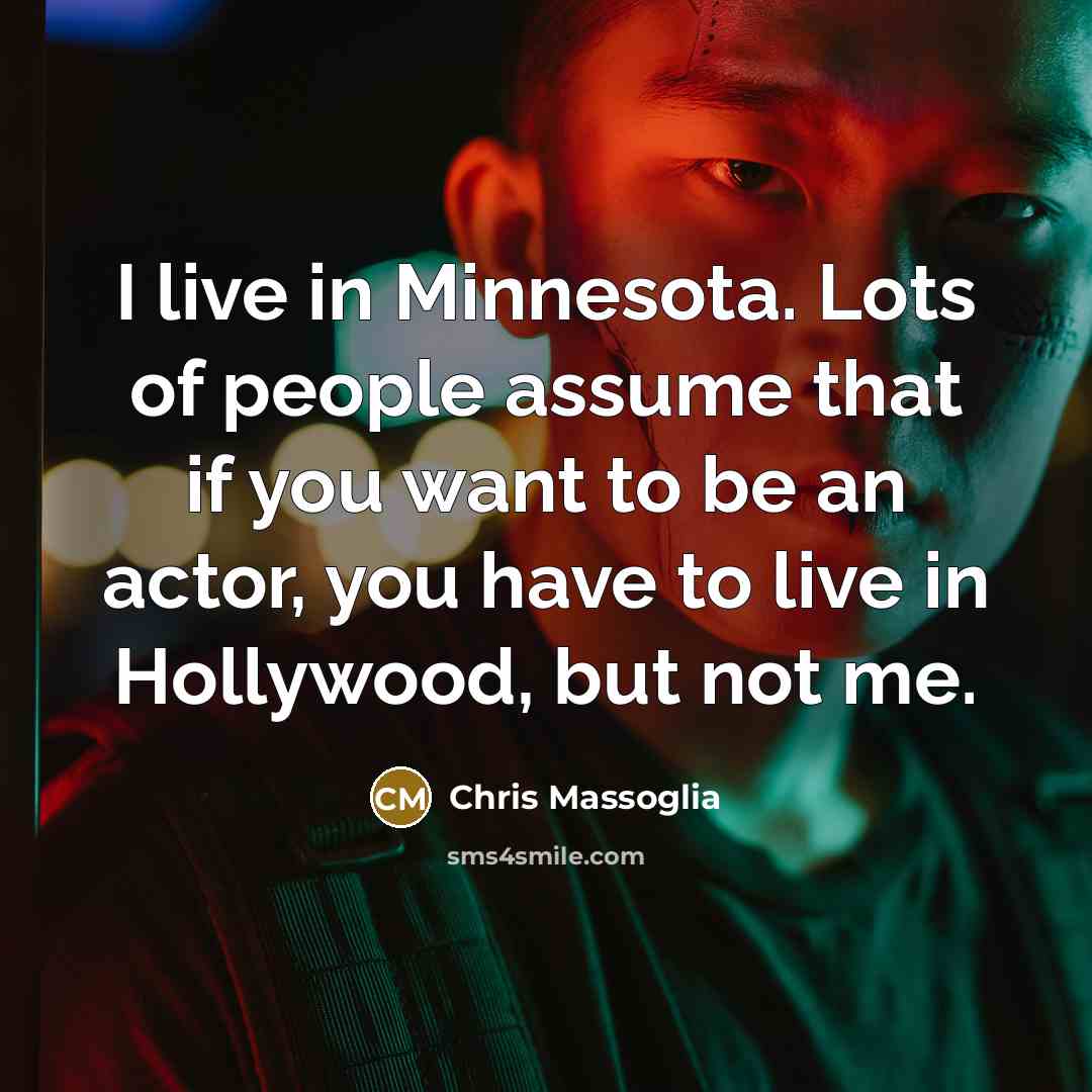 “I live in Minnesota. Lots of people assume that if…” quote by Chris Massoglia