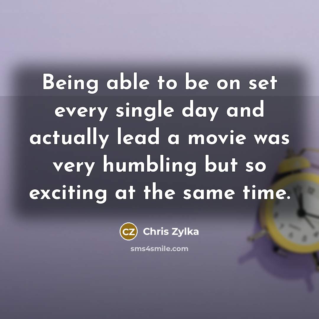 “Being able to be on set every single day and…” quote by Chris Zylka