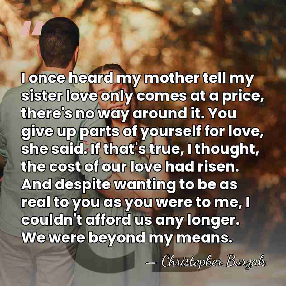 I once heard my mother tell my sister love only comes at&hellip; - Christopher Barzak