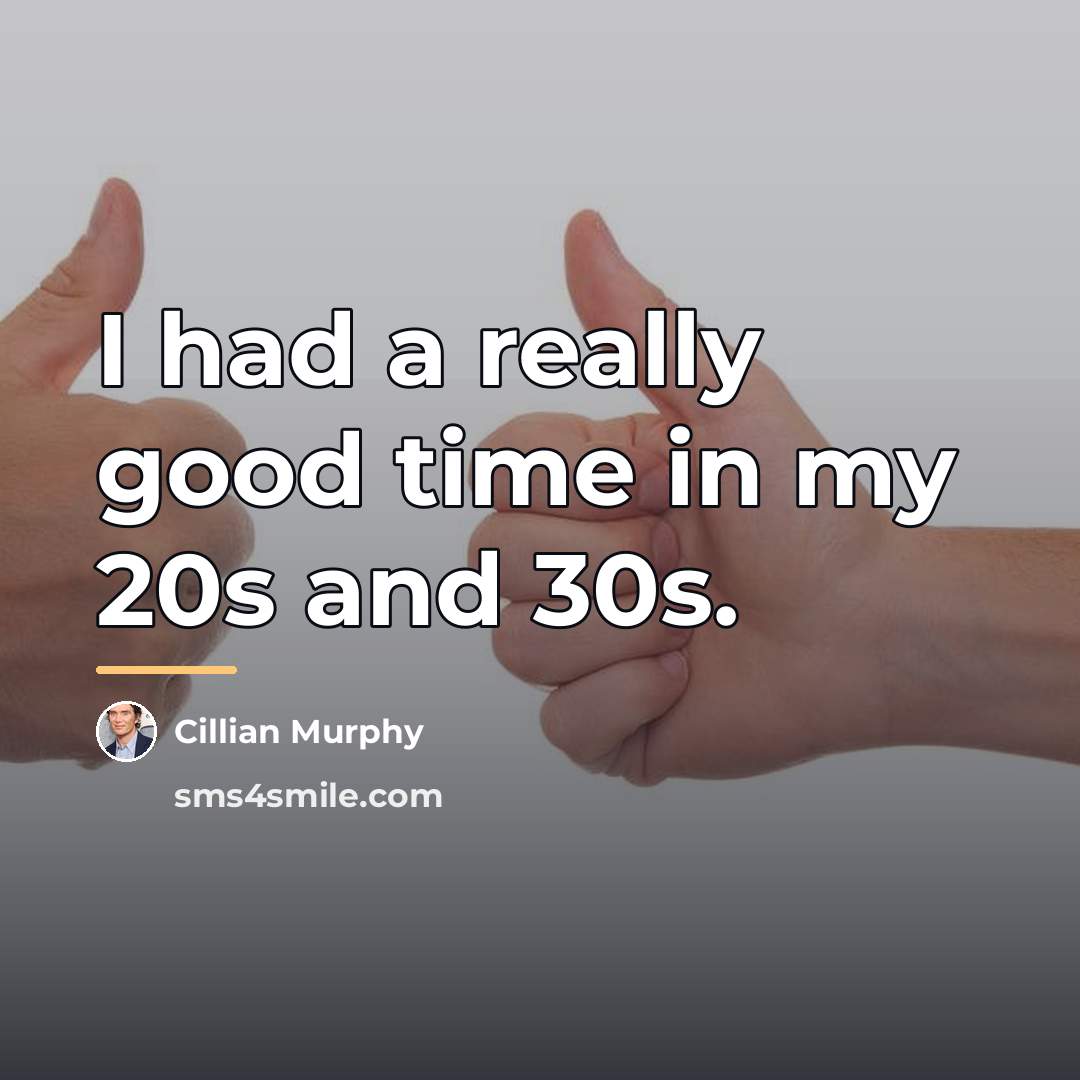 “I had a really good time in my 20s and…” quote by Cillian Murphy