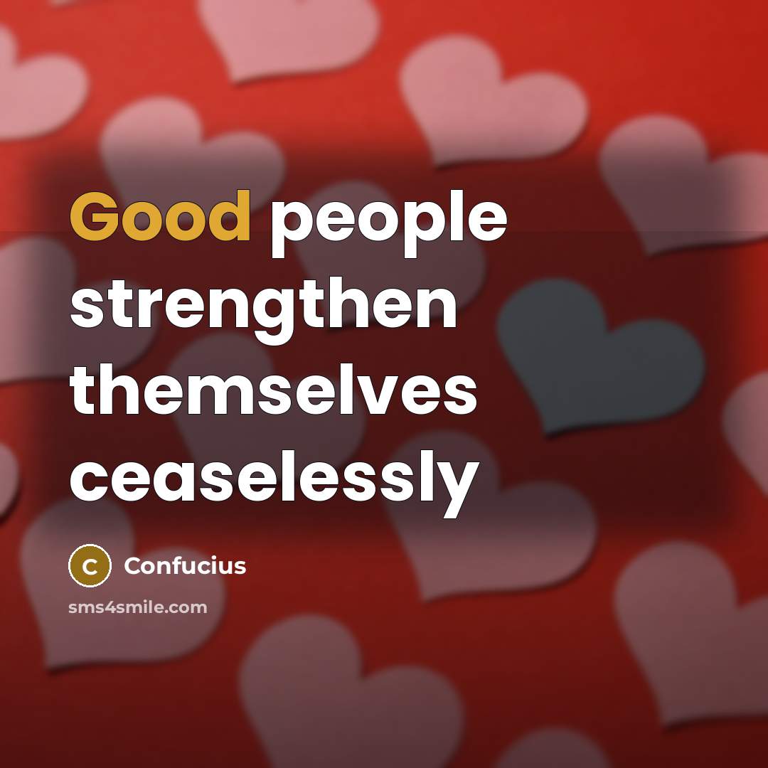 “Good people strengthen themselves ceaselessly…” quote by Confucius