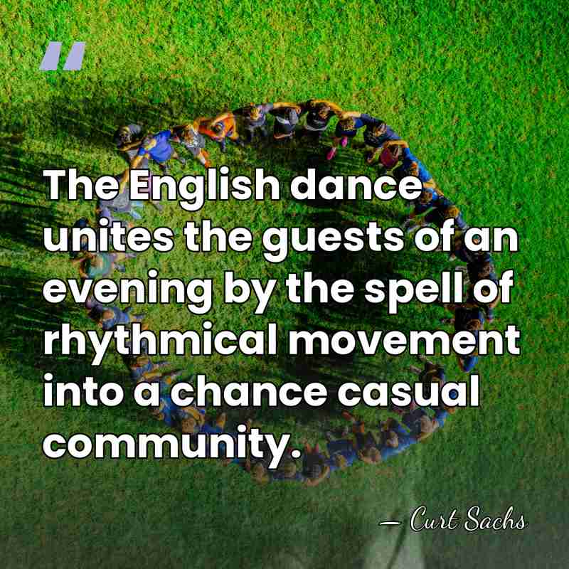 The English dance unites the guests of an evening by the spell&hellip; - Curt Sachs