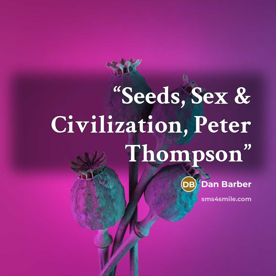 “Seeds, Sex & Civilization, Peter Thompson” quote by Dan Barber