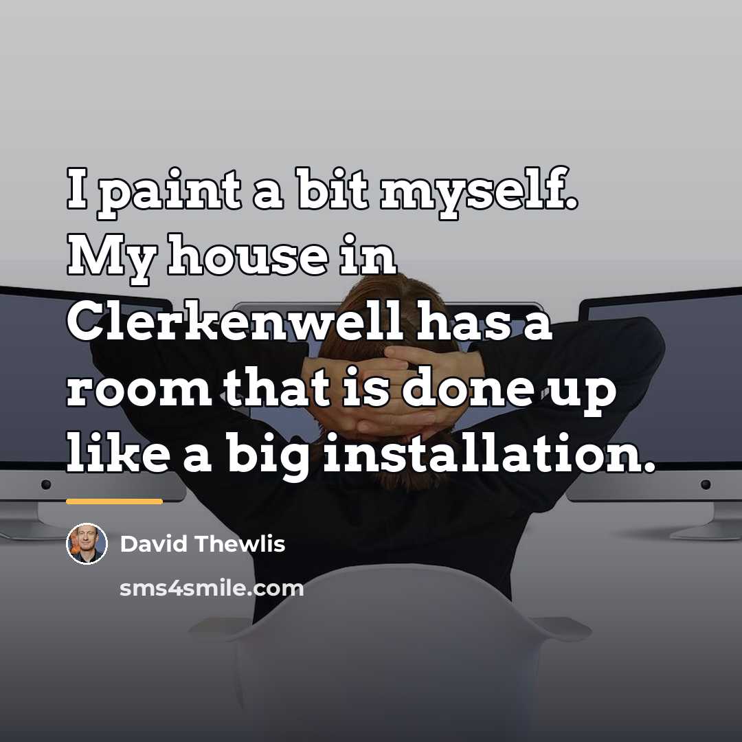 “I paint a bit myself. My house in Clerkenwell has…” quote by David Thewlis