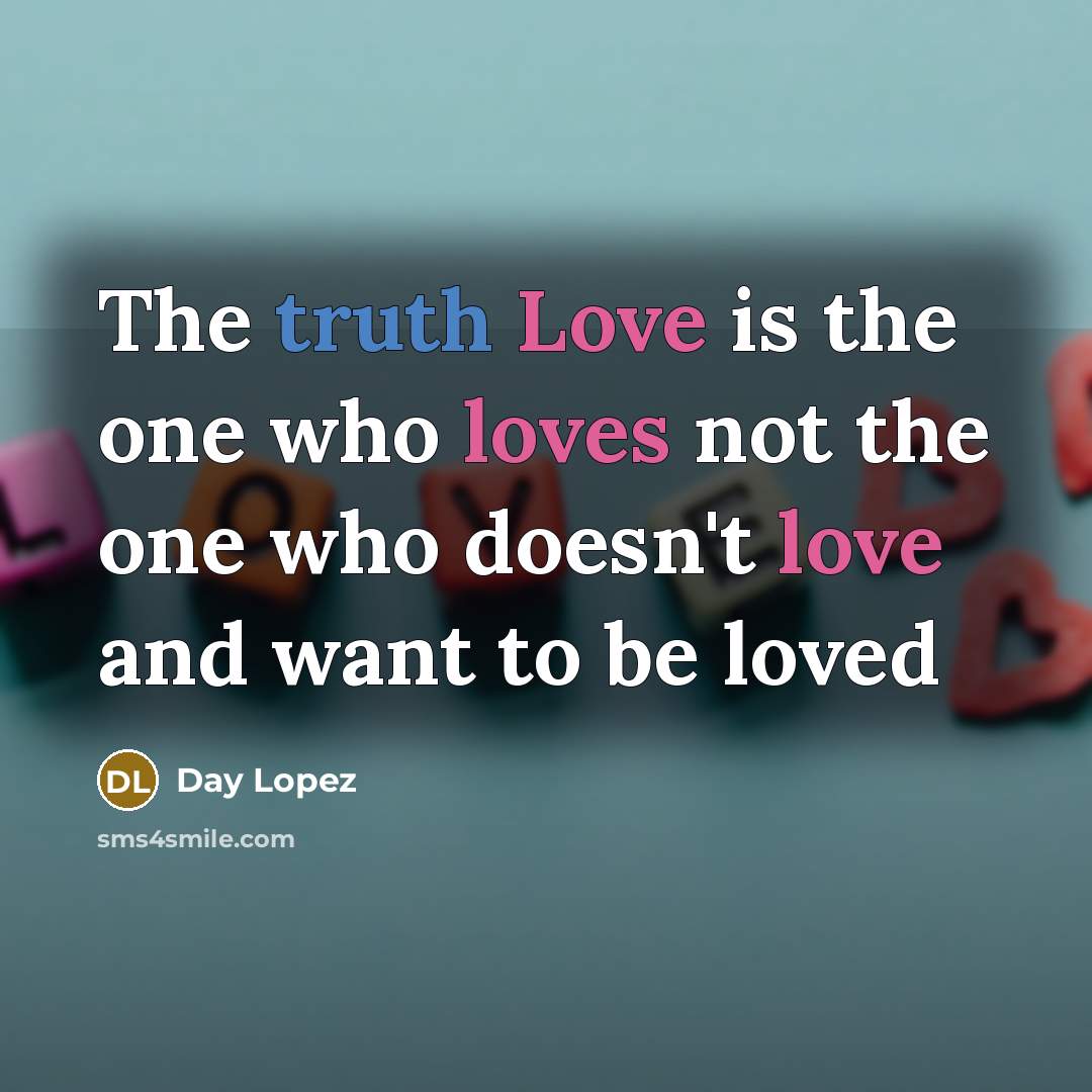 “The truth Love is the one who loves not the…” quote by Day Lopez
