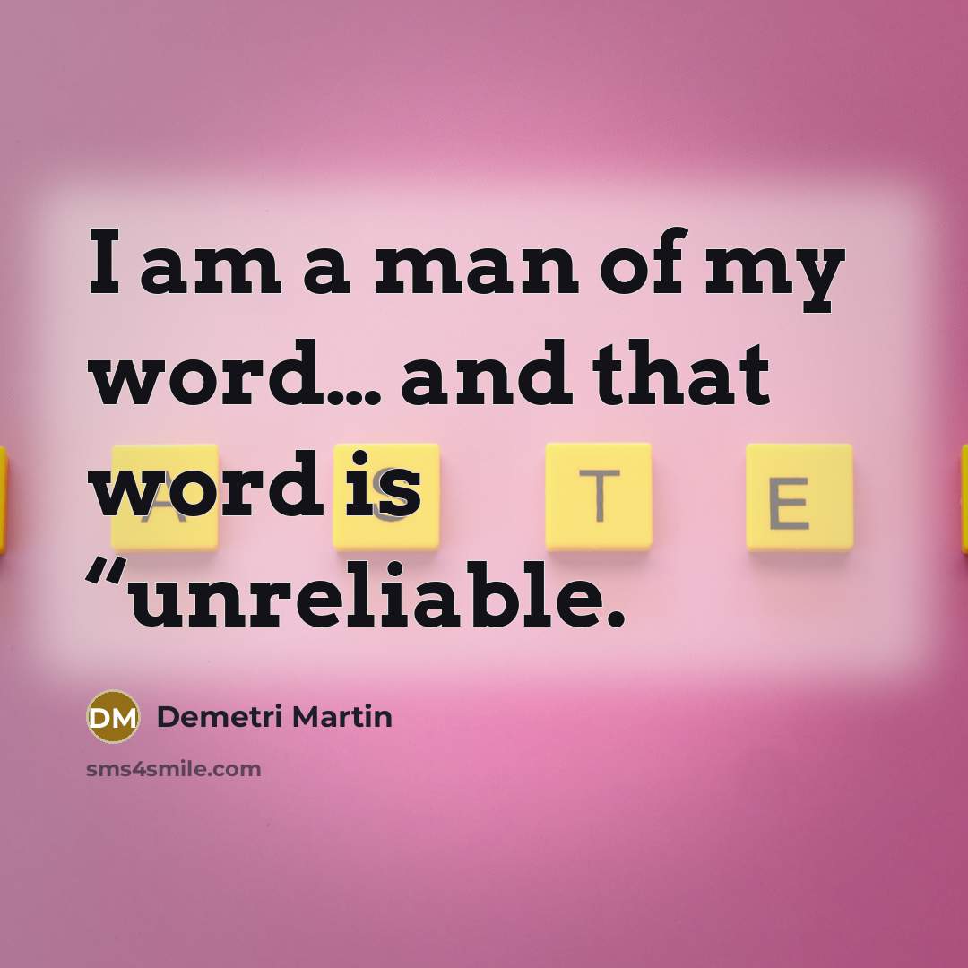 “I am a man of my word… and that word…” quote by Demetri Martin