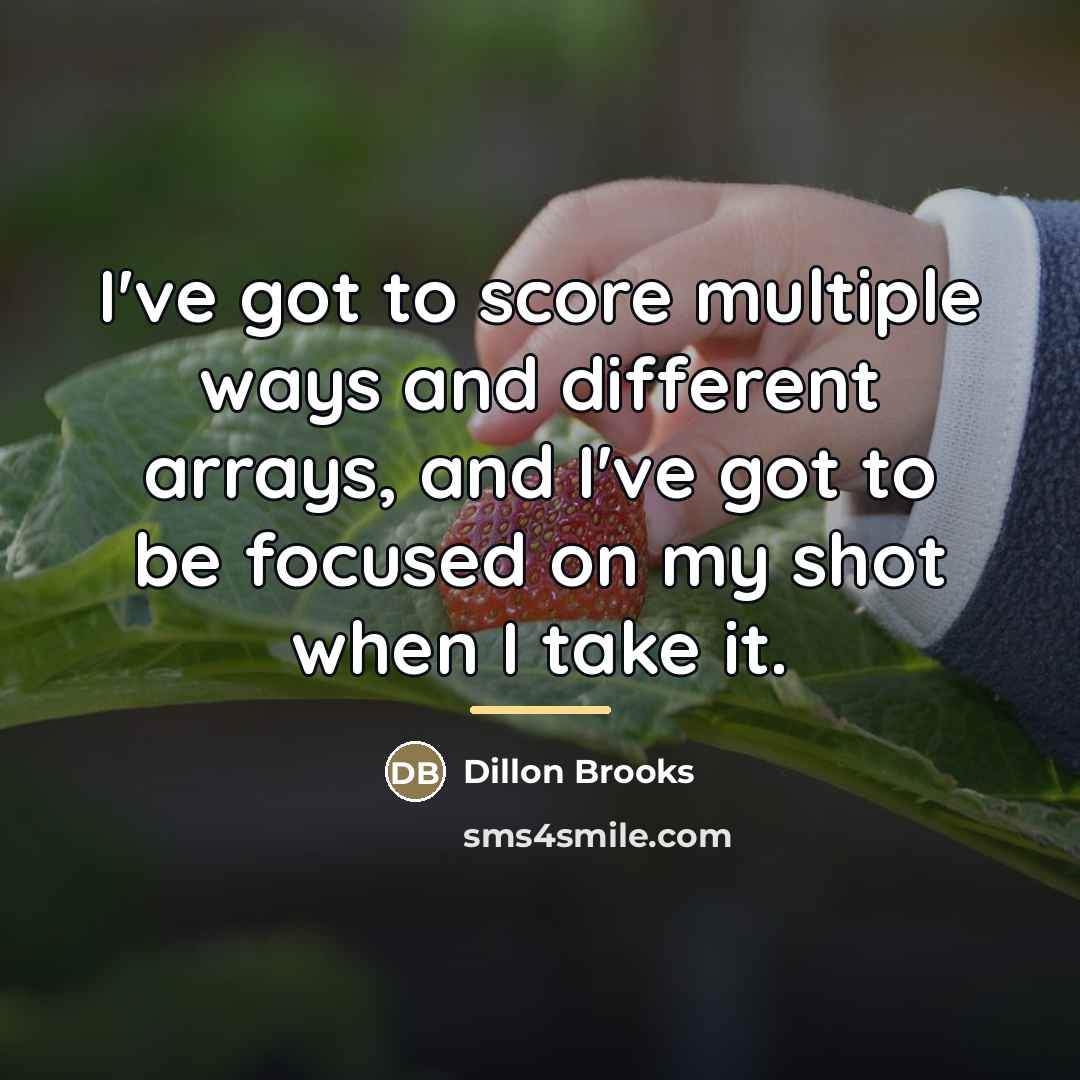 “I've got to score multiple ways and different arrays, and…” quote by Dillon Brooks