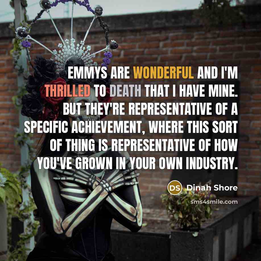 “Emmys are wonderful and I'm thrilled to death that I…” quote by Dinah Shore
