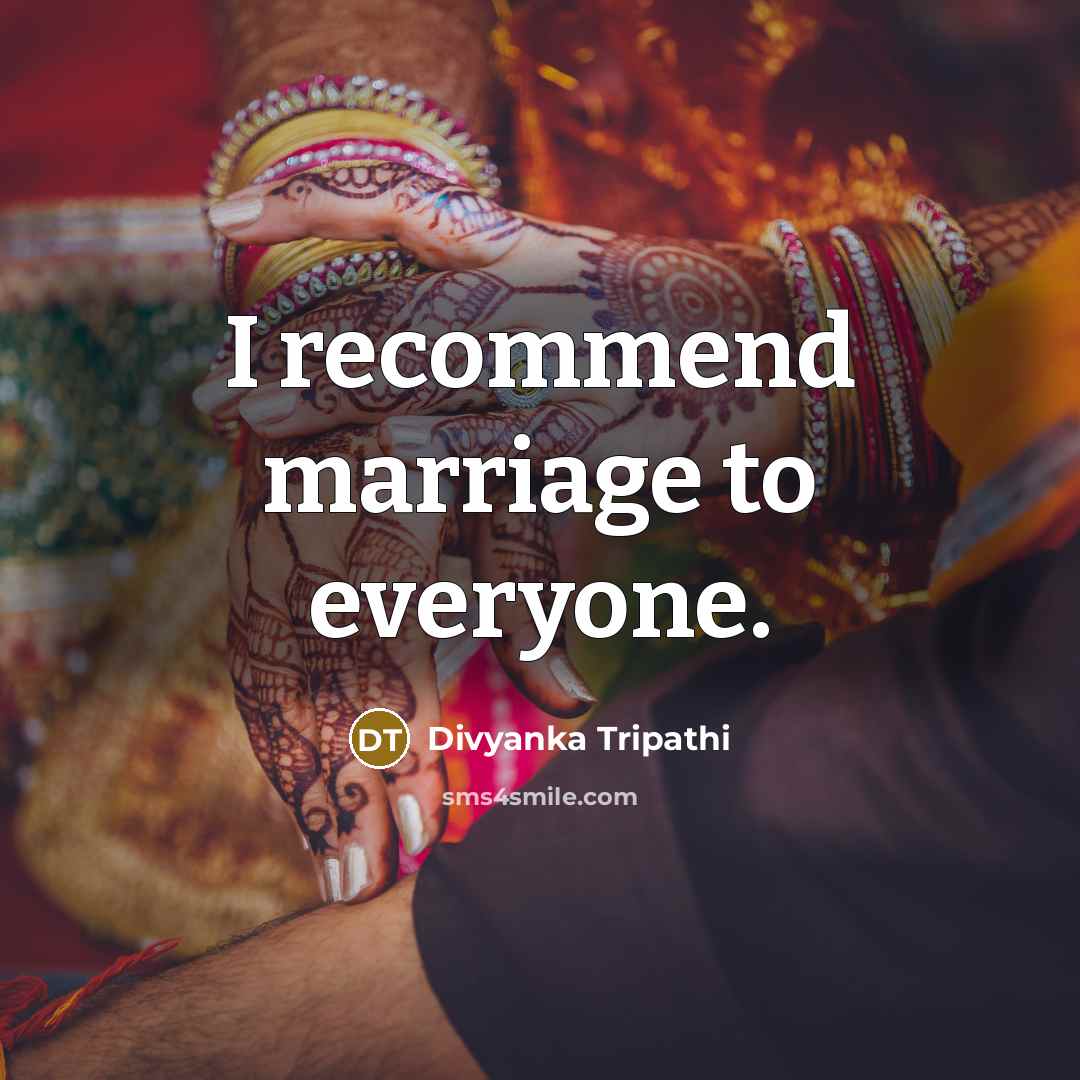“I recommend marriage to everyone.…” quote by Divyanka Tripathi