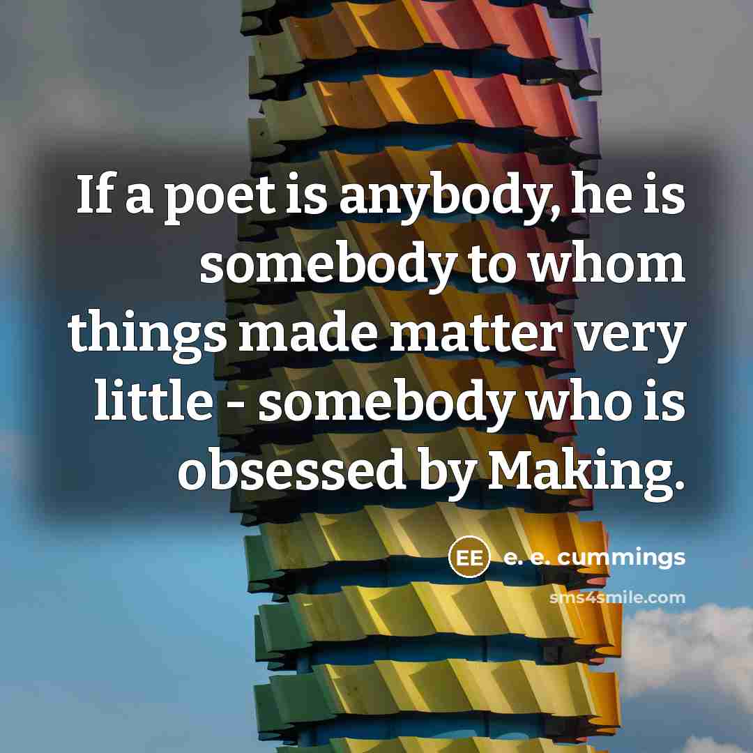 “If a poet is anybody, he is somebody to whom…” quote by e. e. cummings