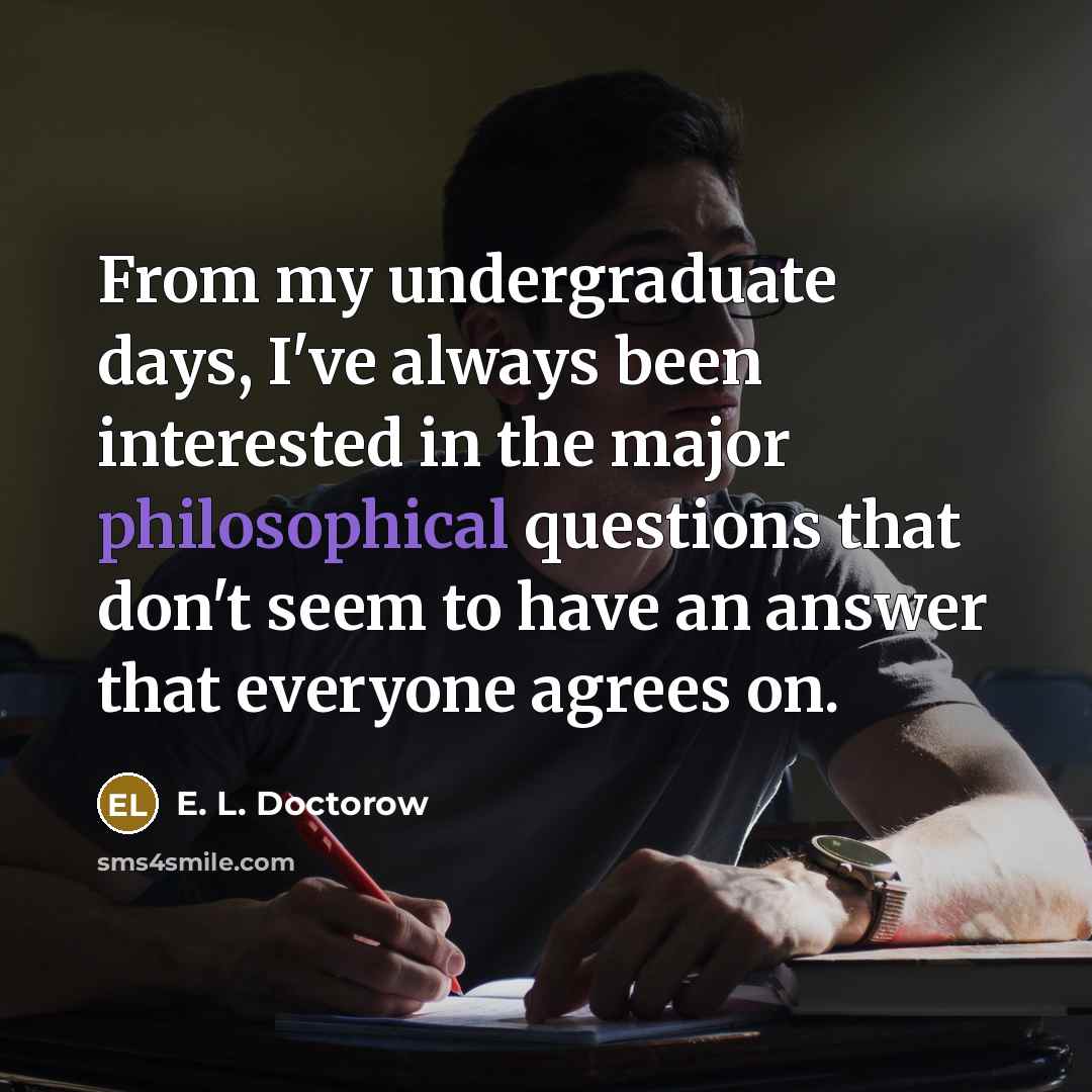 “From my undergraduate days, I've always been interested in the…” quote by E. L. Doctorow
