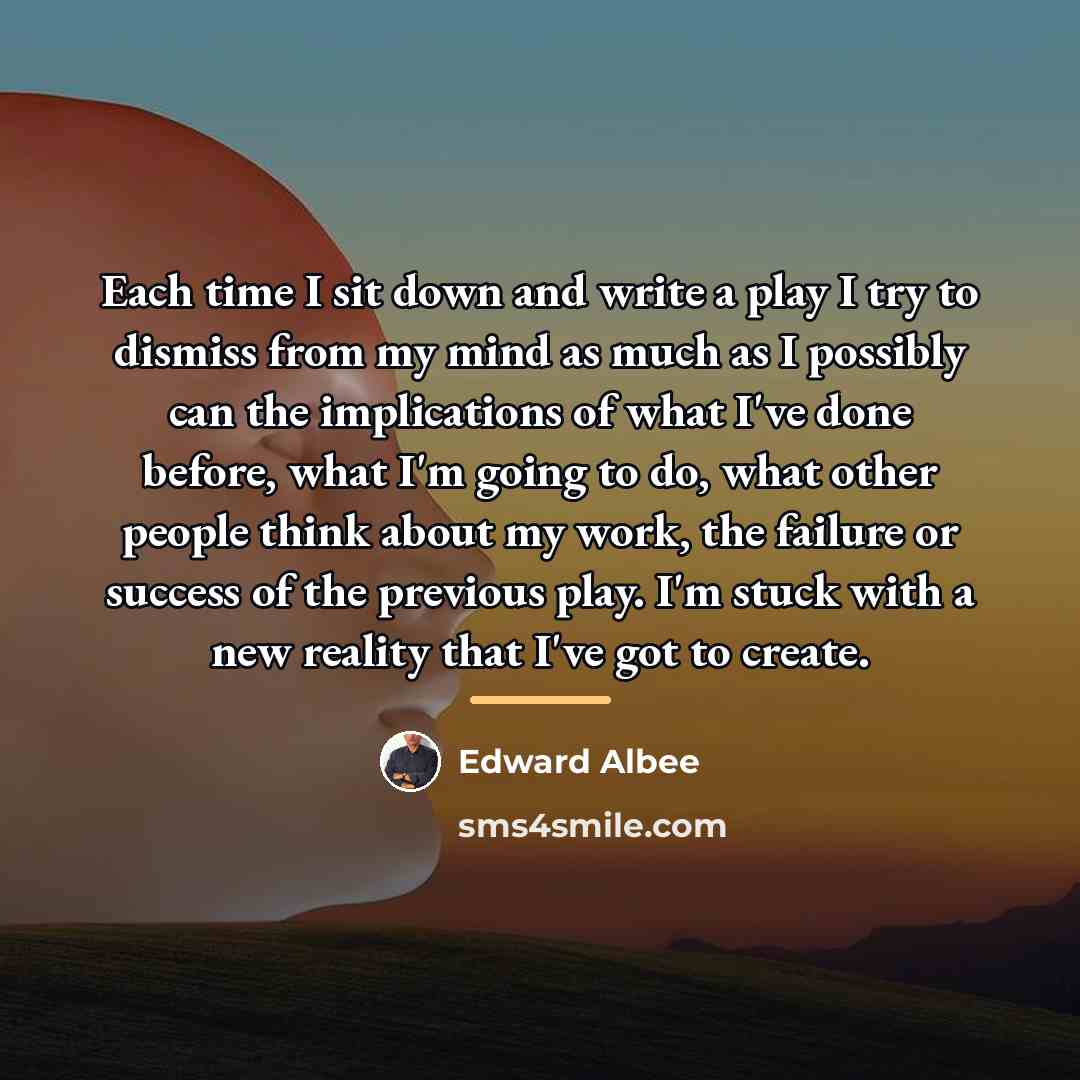 “Each time I sit down and write a play I…” quote by Edward Albee