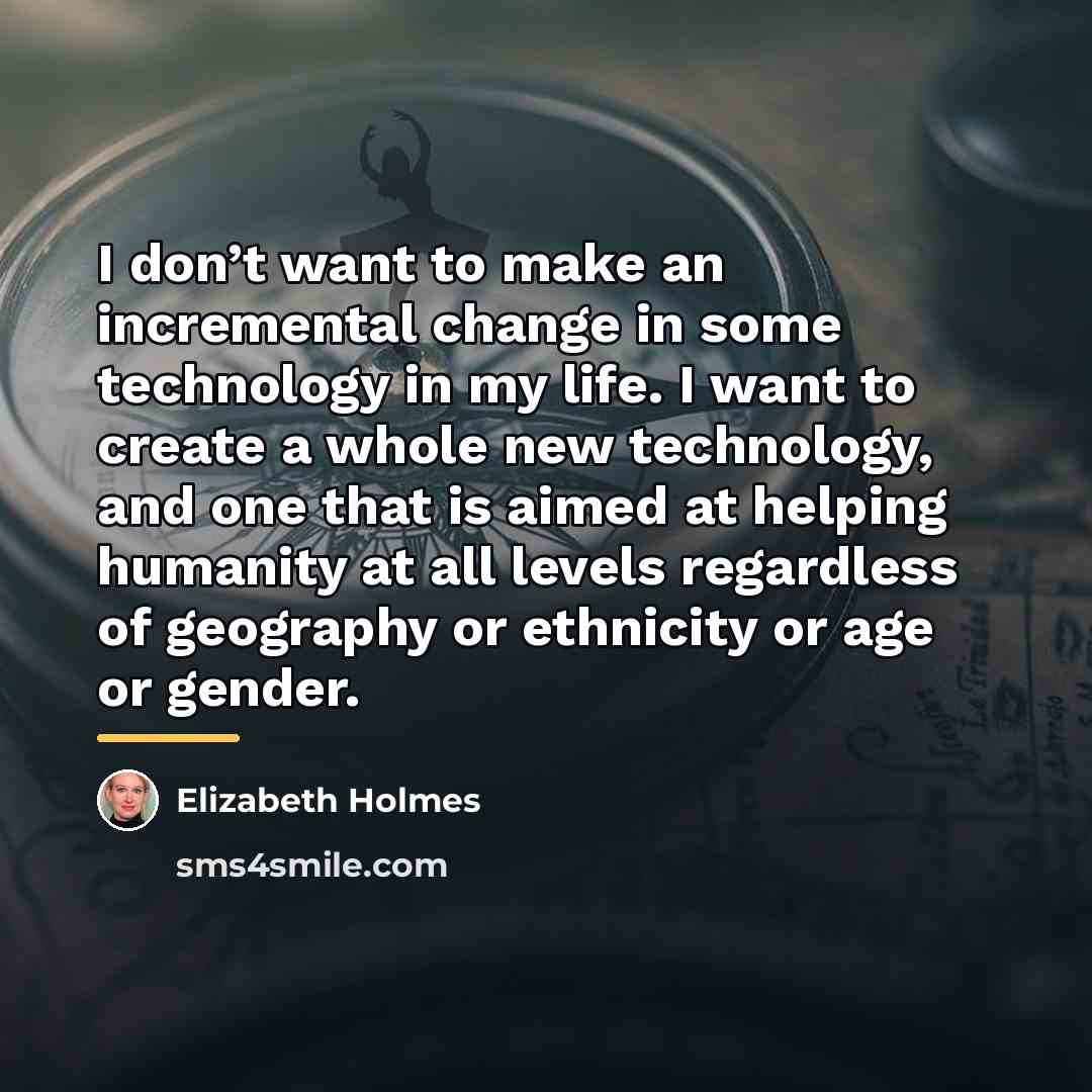 “I don’t want to make an incremental change in some…” quote by Elizabeth Holmes