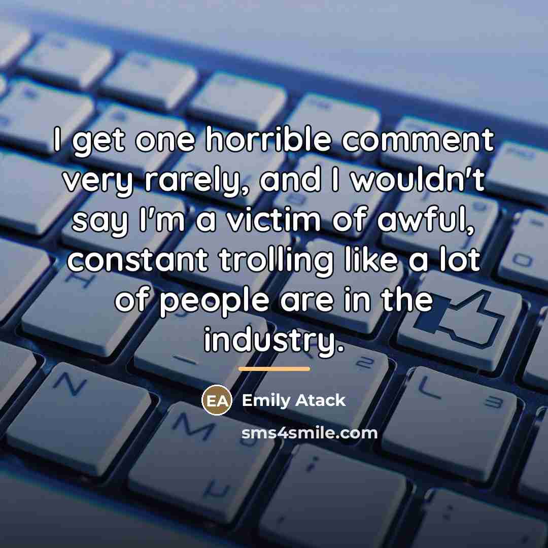 “I get one horrible comment very rarely, and I wouldn't…” quote by Emily Atack