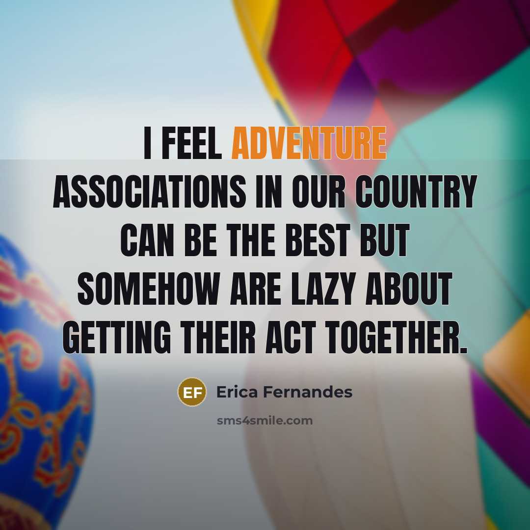 “I feel adventure associations in our country can be the…” quote by Erica Fernandes