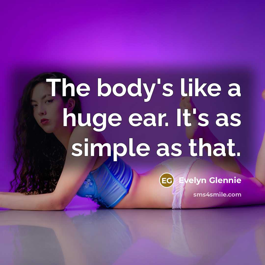 “The body's like a huge ear. It's as simple as…” quote by Evelyn Glennie