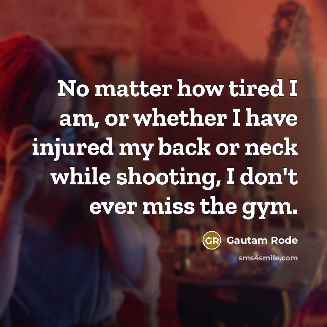 “No matter how tired I am, or whether I have…” quote by Gautam Rode
