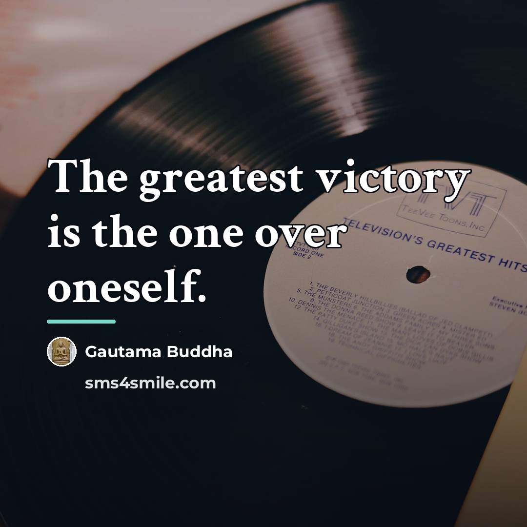 “The greatest victory is the one over oneself.…” quote by Gautama Buddha