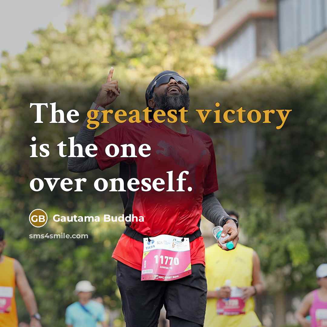 “The greatest victory is the one over oneself.” quote by Gautama Buddha