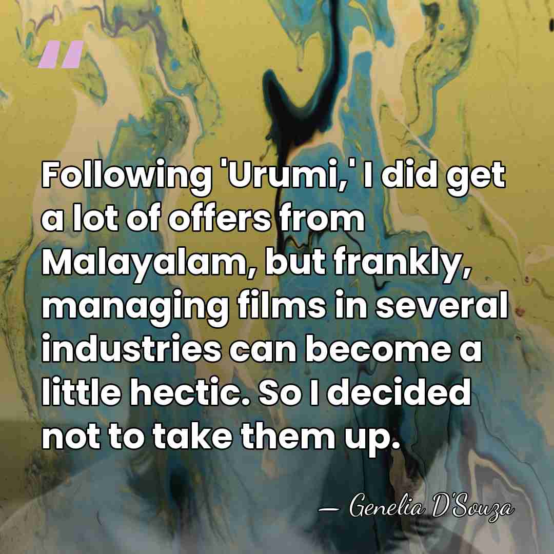 Following 'Urumi,' I did get a lot of offers from Malayalam, but&hellip; - Genelia D'Souza