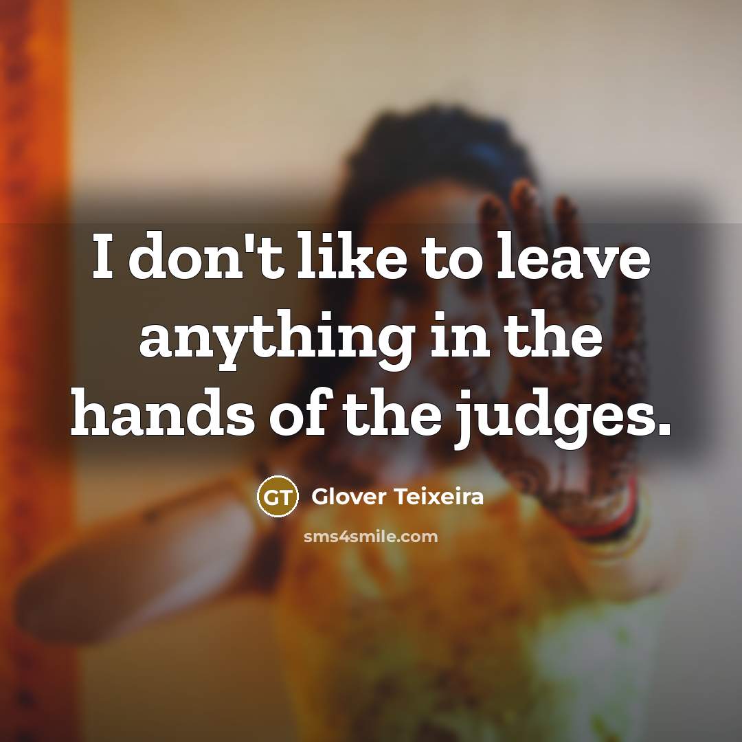 “I don't like to leave anything in the hands of…” quote by Glover Teixeira
