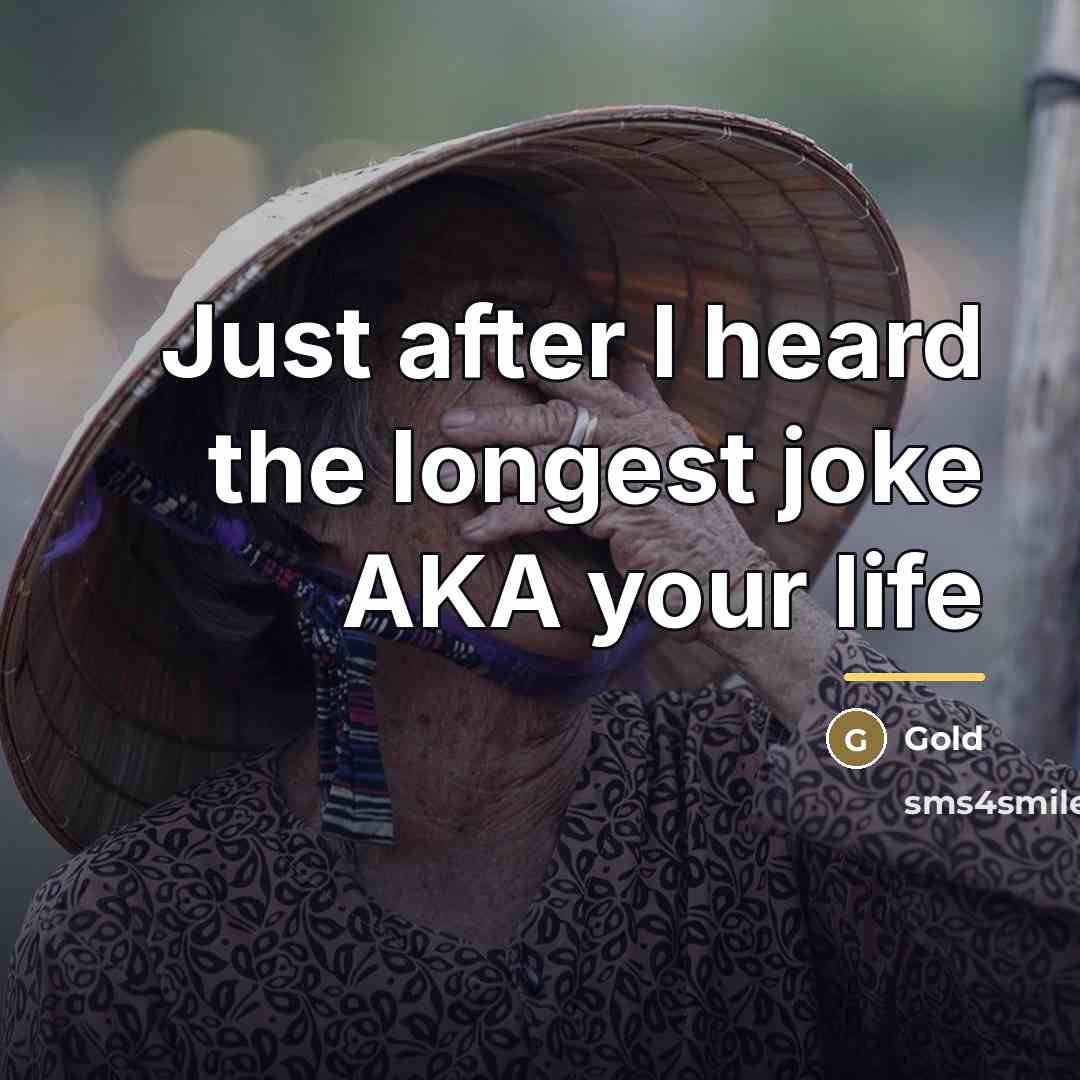 “Just after I heard the longest joke AKA your life…” quote by Gold