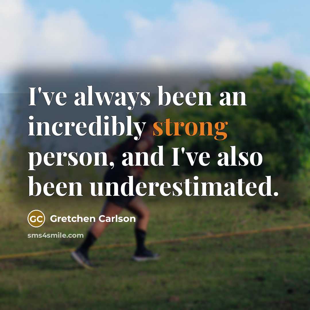 “I've always been an incredibly strong person, and I've also…” quote by Gretchen Carlson