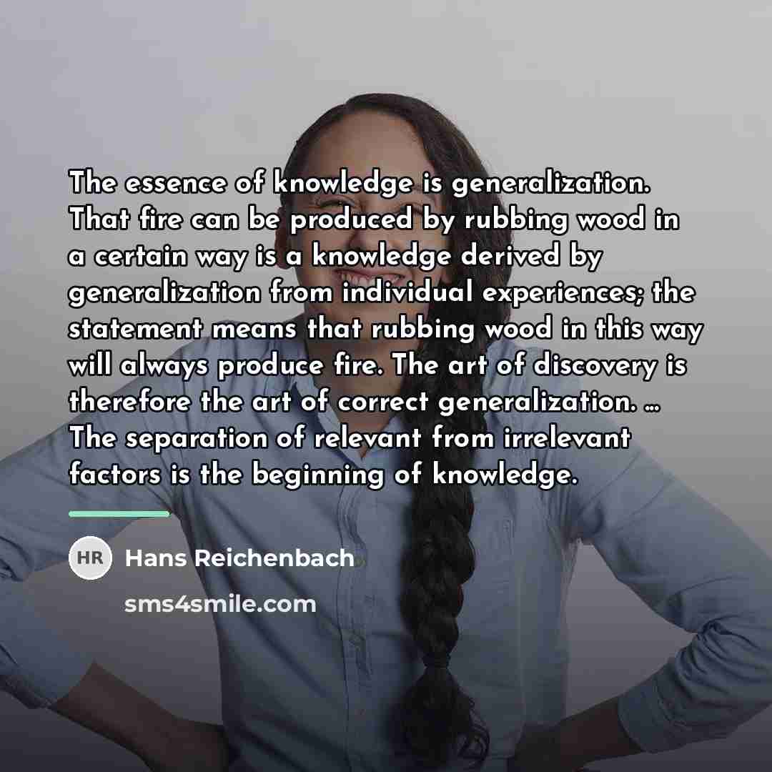 “The essence of knowledge is generalization. That fire can be…” quote by Hans Reichenbach