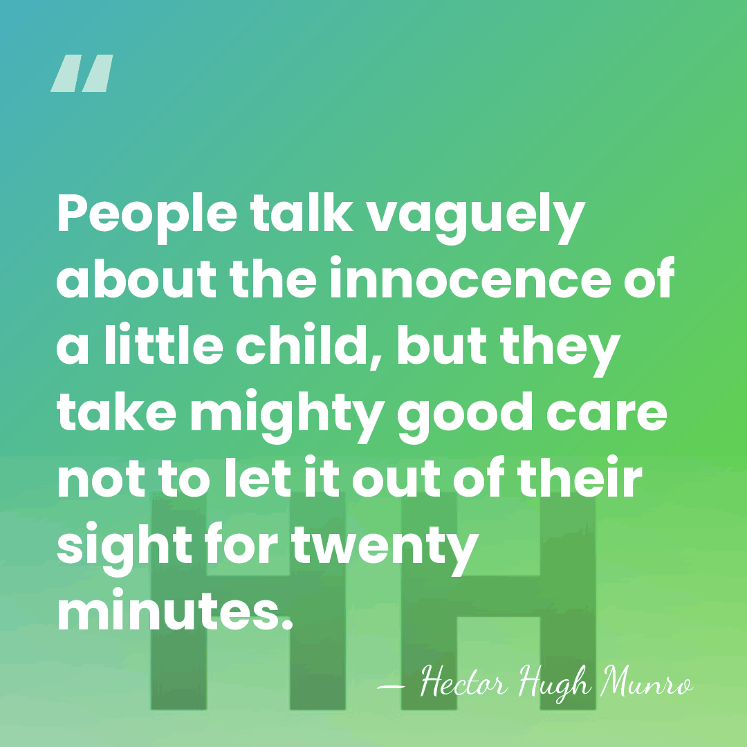 People talk vaguely about the innocence of a little child, but they&hellip; - Hector Hugh Munro