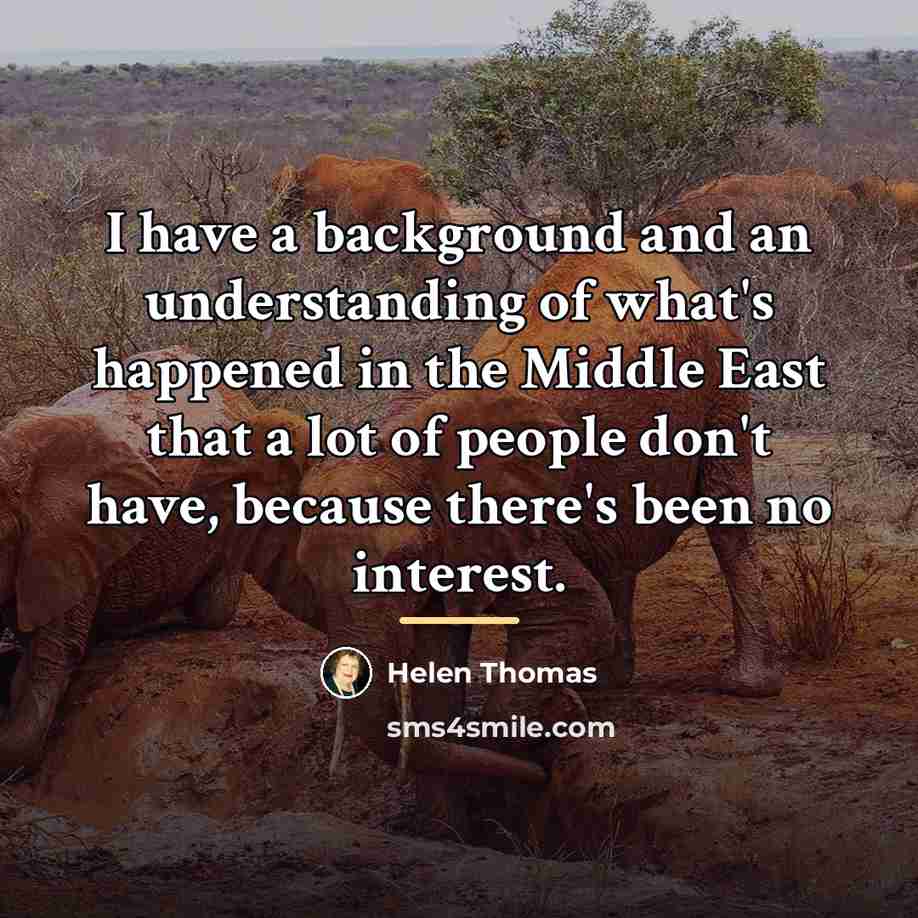 “I have a background and an understanding of what's happened…” quote by Helen Thomas