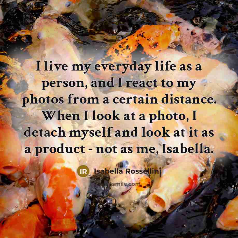 “I live my everyday life as a person, and I…” quote by Isabella Rossellini