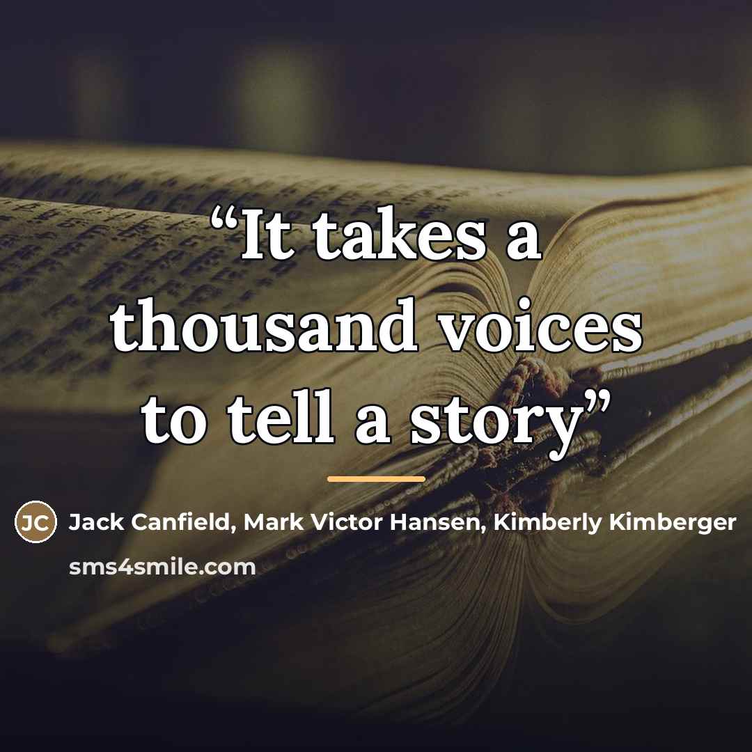 “It takes a thousand voices to tell a story” quote by Mark Victor Hansen Jack Canfield Kimberly Kimberger