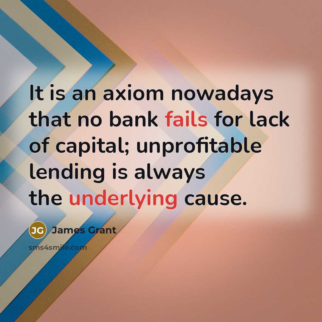 “It is an axiom nowadays that no bank fails for…” quote by James Grant