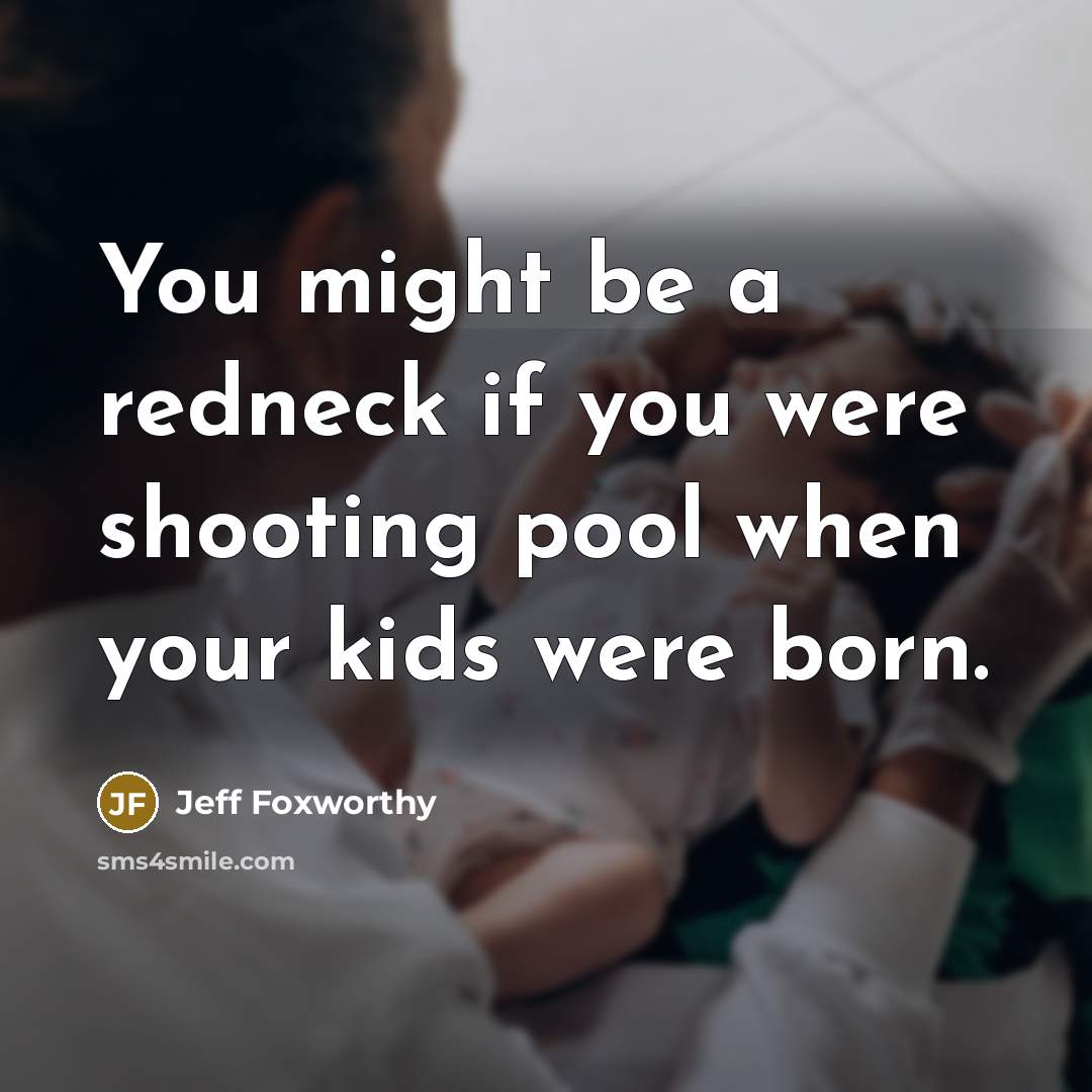 “You might be a redneck if you were shooting pool…” quote by Jeff Foxworthy