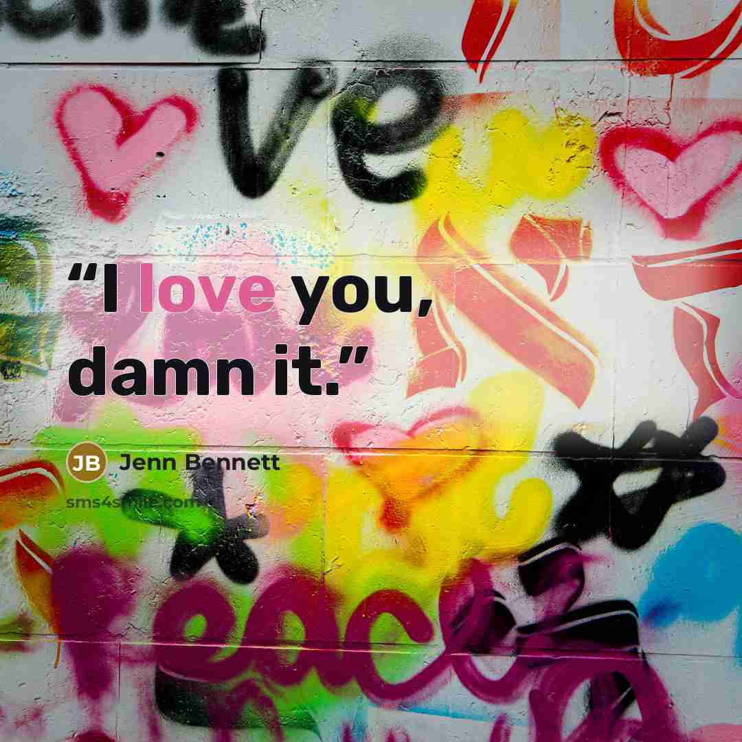 “I love you, damn it.” quote by Jenn Bennett
