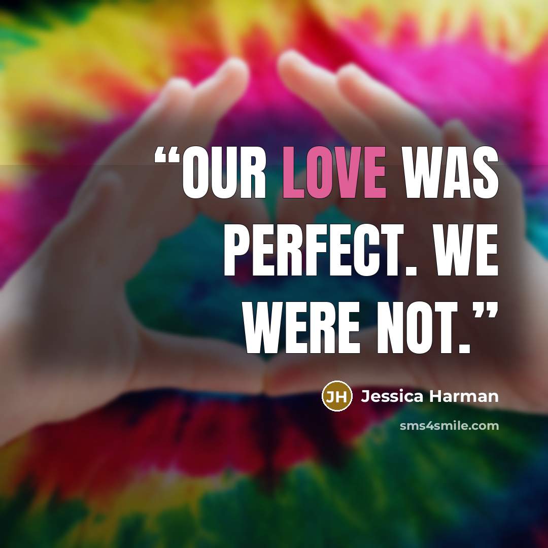 “Our love was perfect. We were not.” quote by Jessica Harman