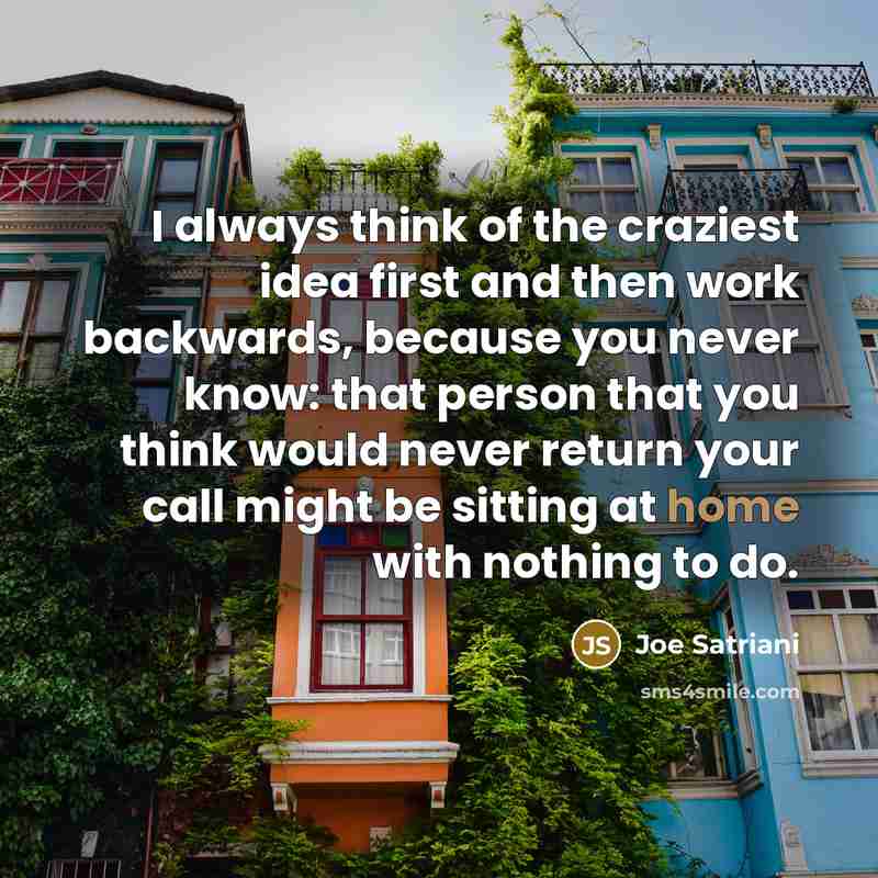“I always think of the craziest idea first and then…” quote by Joe Satriani