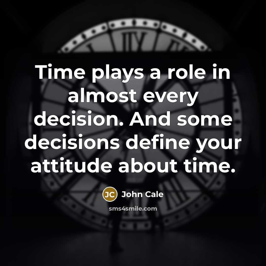 “Time plays a role in almost every decision. And some…” quote by John Cale