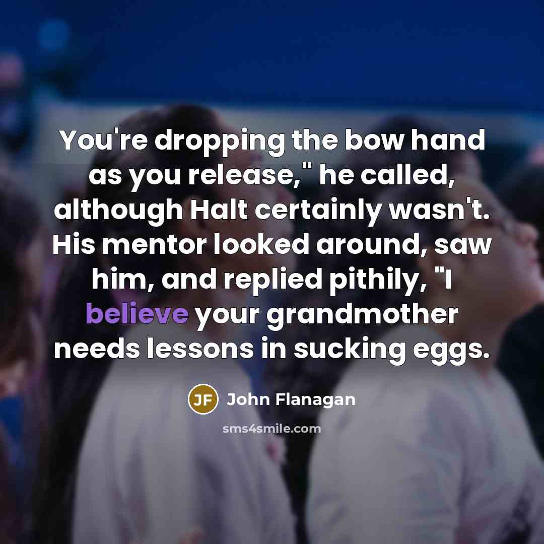 “You're dropping the bow hand as you release," he called,…” quote by John Flanagan