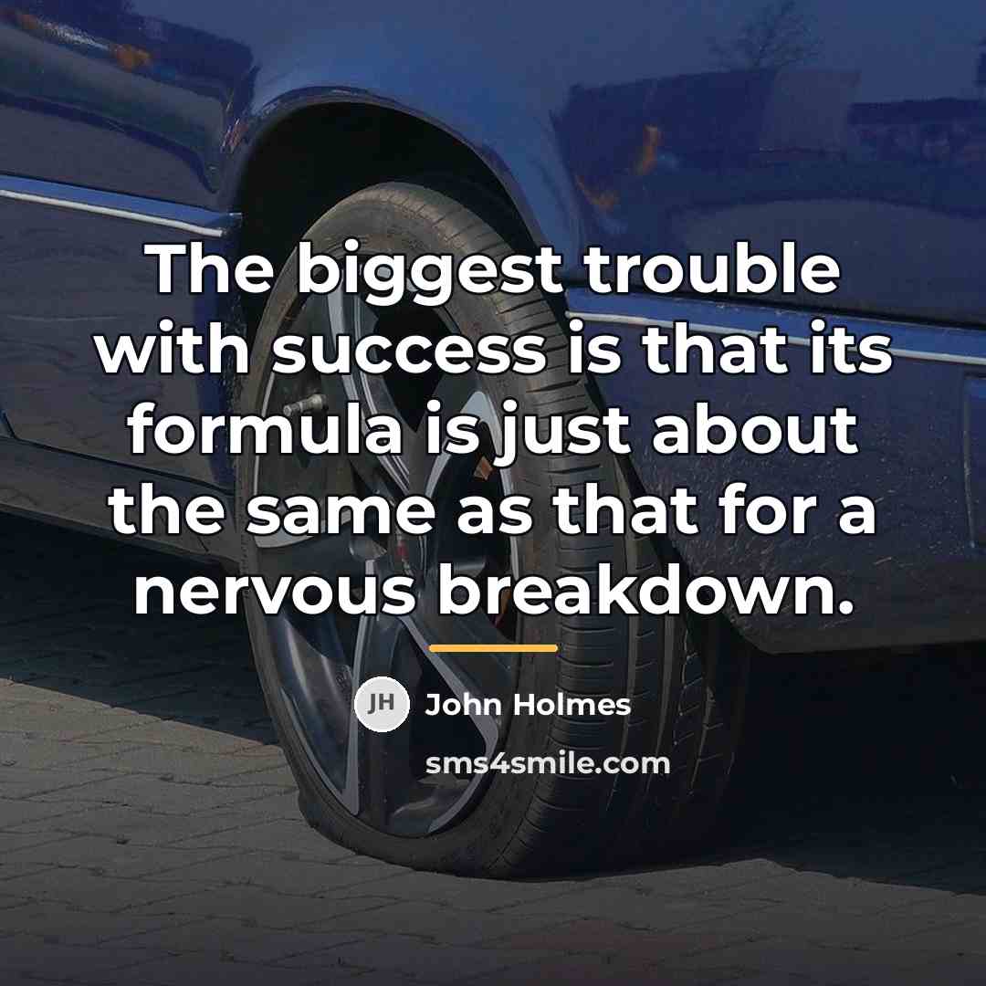 “The biggest trouble with success is that its formula is…” quote by John Holmes