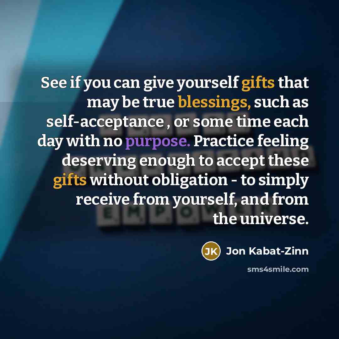 “See if you can give yourself gifts that may be…” quote by Jon Kabat-Zinn