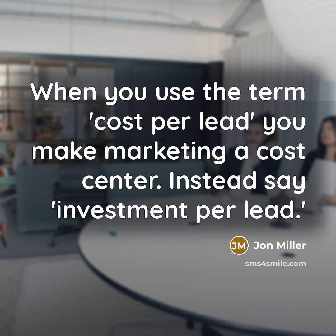“When you use the term 'cost per lead' you make…” quote by Jon Miller